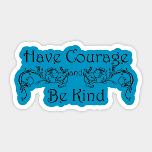 Have Courage Be Kind Sticker